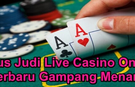 Situs Judi Live Casino Online Terbaru Gampang Menang